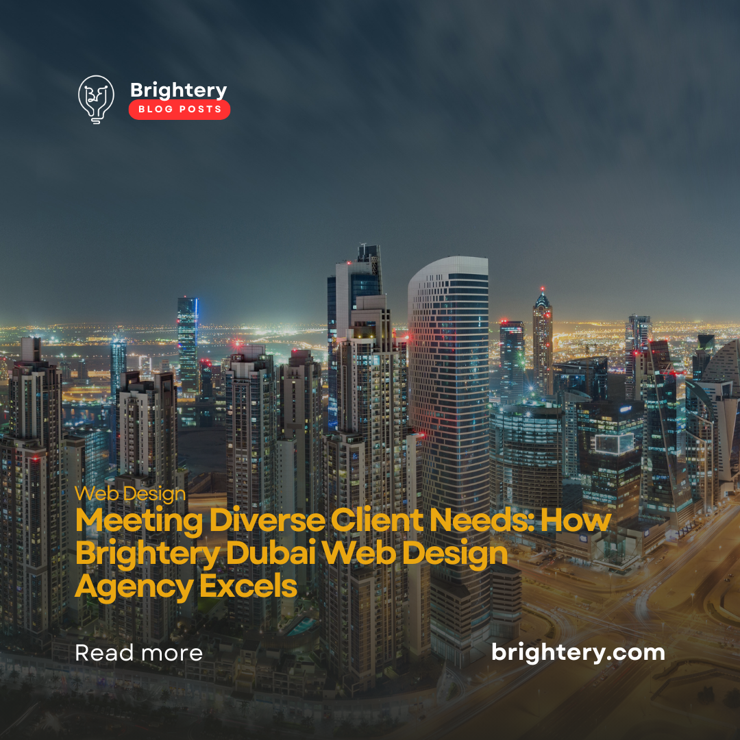 Meeting Diverse Client Needs: How Brightery Dubai Web Design Agency Excels