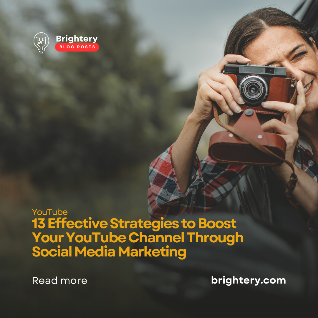 13 Effective Strategies to Boost Your YouTube Channel Through Social Media Marketing