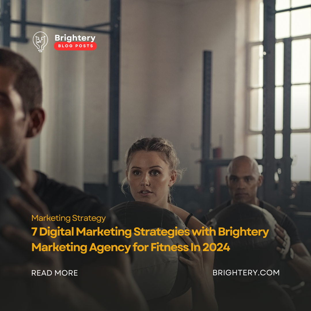 7 Digital Marketing Strategies with Brightery Marketing Agency for Fitness In 2024