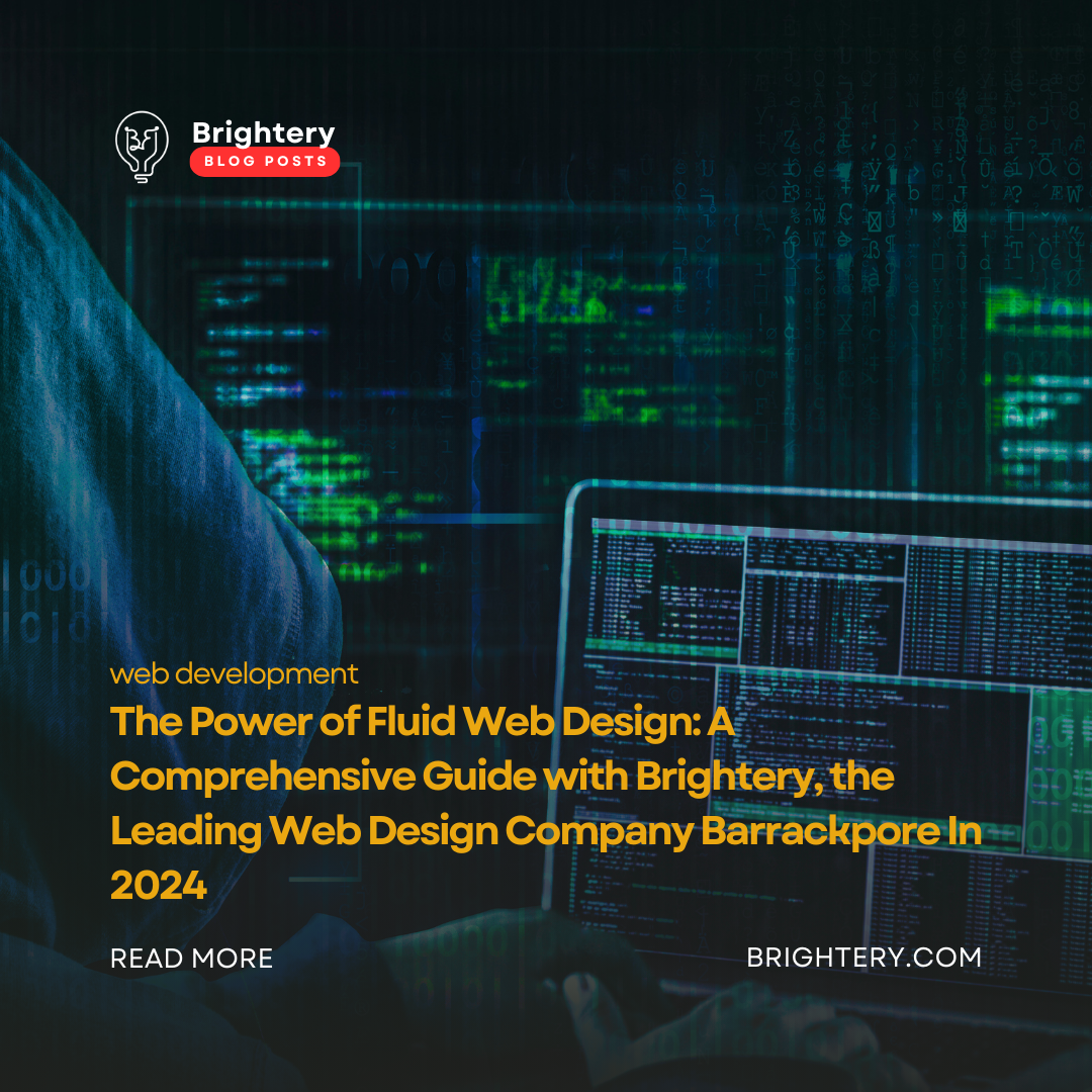 The Power of Fluid Web Design: A Comprehensive Guide with Brightery, the Leading Web Design Company Barrackpore In 2024