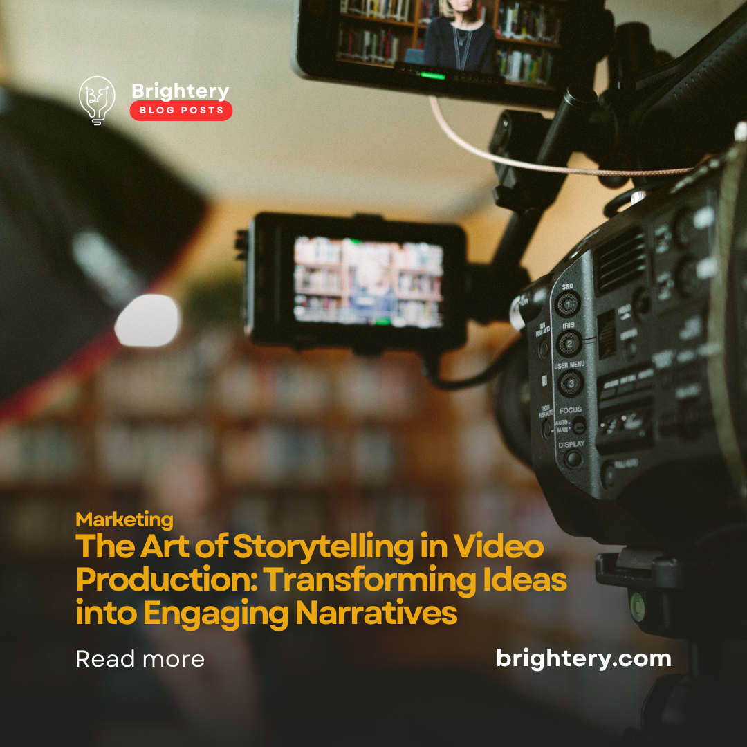 The Art of Storytelling in Video Production: Transforming Ideas into Engaging Narratives